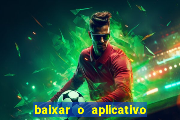 baixar o aplicativo do jogo do tigrinho